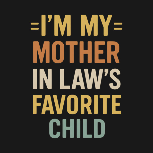 I’m My Mother-in-Law’s Favorite Child Retro Vintage by ArtistTee ⭐⭐⭐⭐⭐