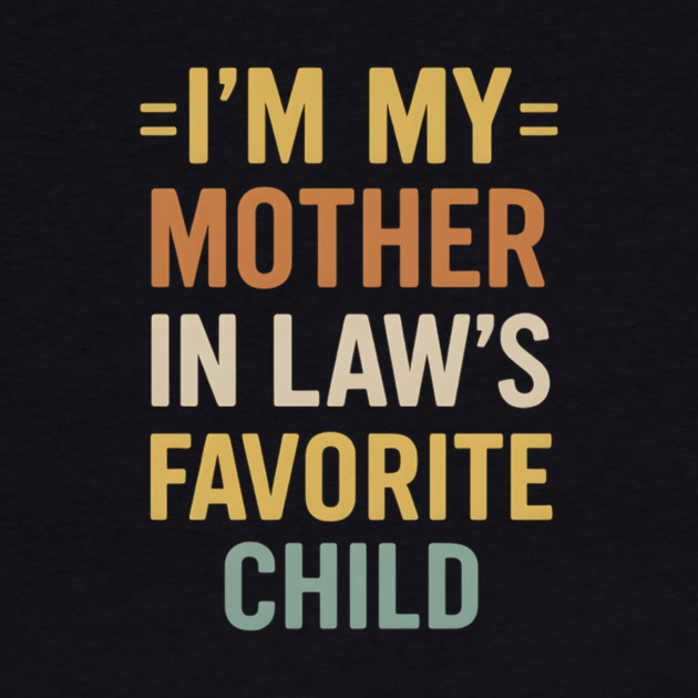 I’m My Mother-in-Law’s Favorite Child Retro Vintage by ArtistTee ⭐⭐⭐⭐⭐