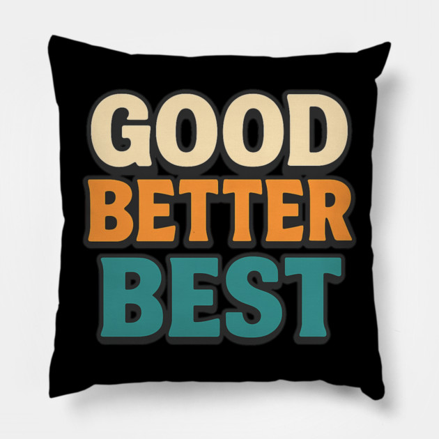 Good Better Best Retro Typography Motivational Vintage Lettering Positive Quote Pillow by ArtistTee ⭐⭐⭐⭐⭐