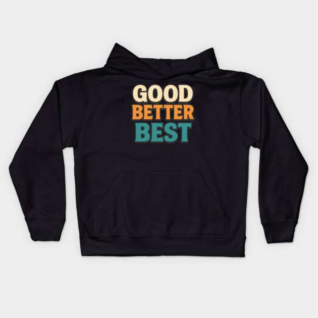 Good Better Best Retro Typography Motivational Vintage Lettering Positive Quote Kids Hoodie by ArtistTee ⭐⭐⭐⭐⭐