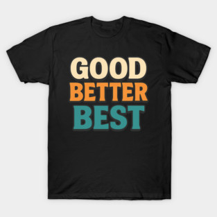 Good Better Best Retro Typography Motivational Vintage Lettering Positive Quote T-Shirt