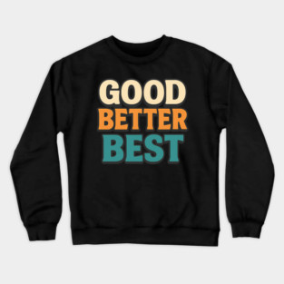 Good Better Best Retro Typography Motivational Vintage Lettering Positive Quote Crewneck Sweatshirt