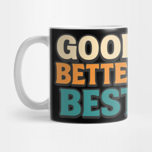 Good Better Best Retro Typography Motivational Vintage Lettering Positive Quote Mug