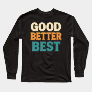 Good Better Best Retro Typography Motivational Vintage Lettering Positive Quote Long Sleeve T-Shirt