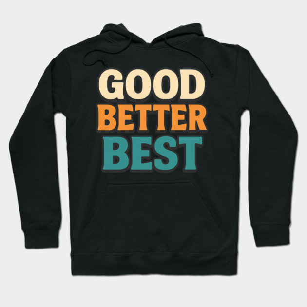 Good Better Best Retro Typography Motivational Vintage Lettering Positive Quote Hoodie by ArtistTee ⭐⭐⭐⭐⭐