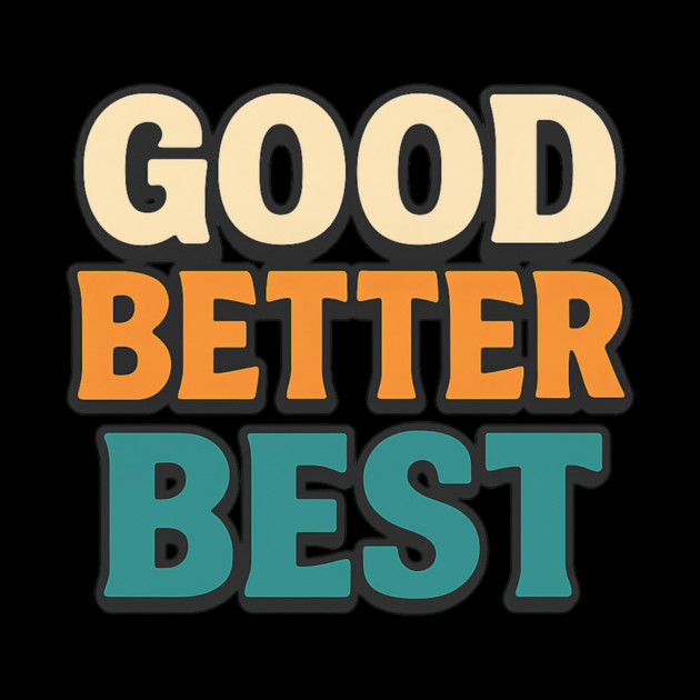 Good Better Best Retro Typography Motivational Vintage Lettering Positive Quote by ArtistTee ⭐⭐⭐⭐⭐
