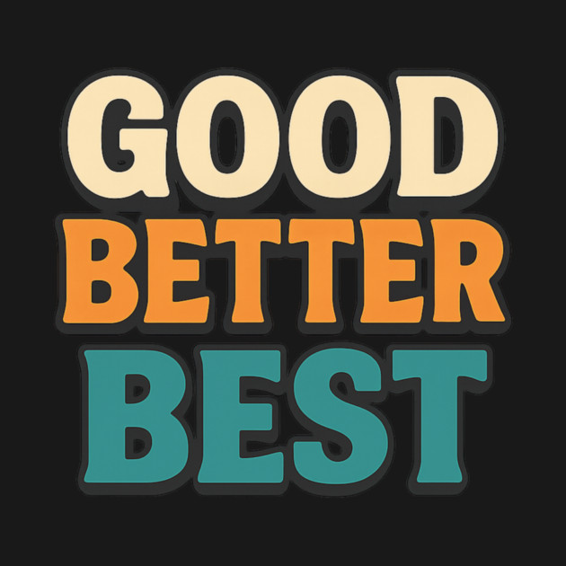Good Better Best Retro Typography Motivational Vintage Lettering Positive Quote by ArtistTee ⭐⭐⭐⭐⭐