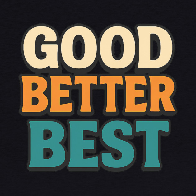 Good Better Best Retro Typography Motivational Vintage Lettering Positive Quote by ArtistTee ⭐⭐⭐⭐⭐