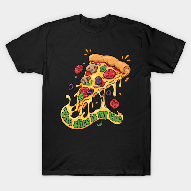 The Slice Is My Vice Pizza T-Shirt - Funny Foodie Cheesy Graphic Tee T-Shirt by TurnEffect