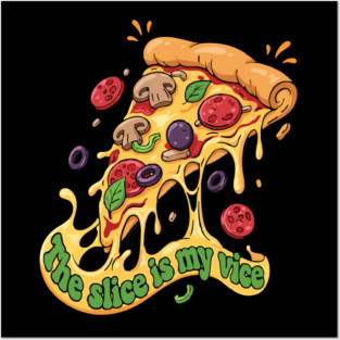 The Slice Is My Vice Pizza T-Shirt - Funny Foodie Cheesy Graphic Tee Posters and Art