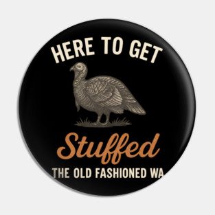 Funny Thanksgiving “Here to Get Stuffed” Turkey Retro Pin