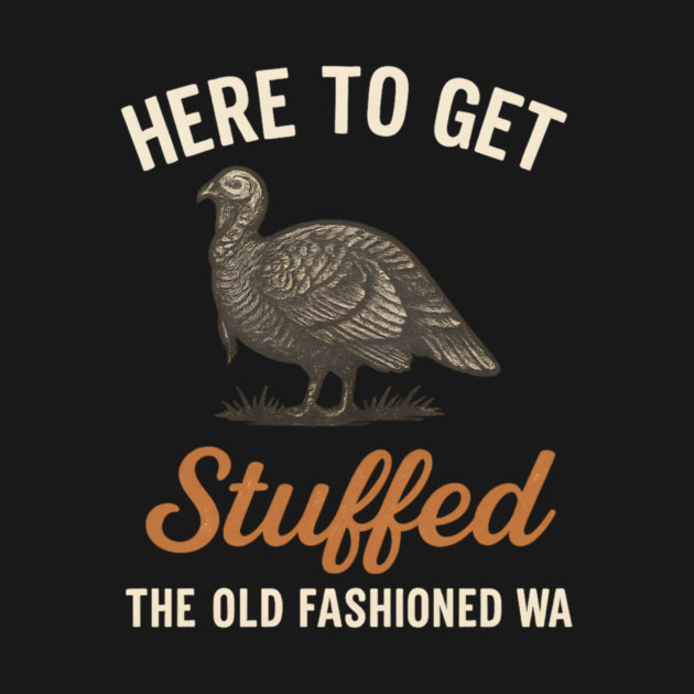 Funny Thanksgiving “Here to Get Stuffed” Turkey Retro by ArtistTee ⭐⭐⭐⭐⭐