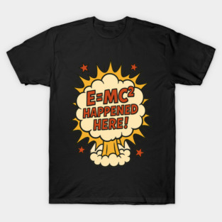 EMC2 Happened Here Funny Science Explosion Design T-Shirt