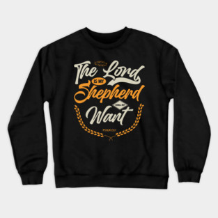 Lord Is My Shepherd I Shall Not Want Crewneck Sweatshirt