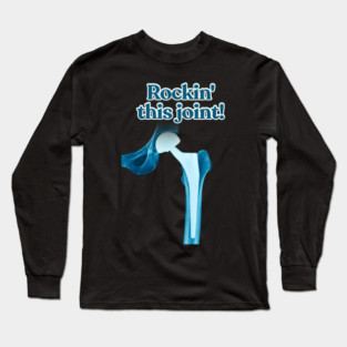 Rockin’ This Joint! Funny Hip Replacement Surgery Recovery Shirt Long Sleeve T-Shirt