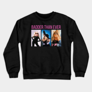 miss piggy badder than ever Crewneck Sweatshirt