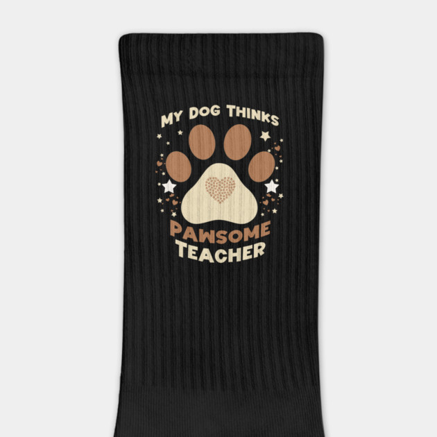 My Dog Thinks I’m Pawsome – Funny Teacher & Dog Lover Gift by Db Printed