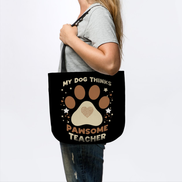 My Dog Thinks I’m Pawsome – Funny Teacher & Dog Lover Gift by Db Printed