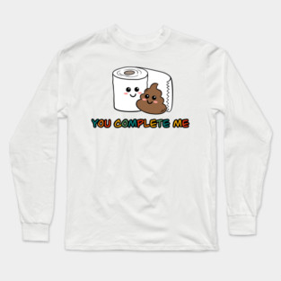 You Complete Me Design - Funny Cute Poop and Toilet Paper Pun Long Sleeve T-Shirt