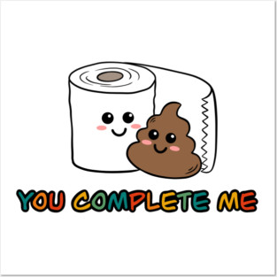 You Complete Me Design - Funny Cute Poop and Toilet Paper Pun Posters and Art