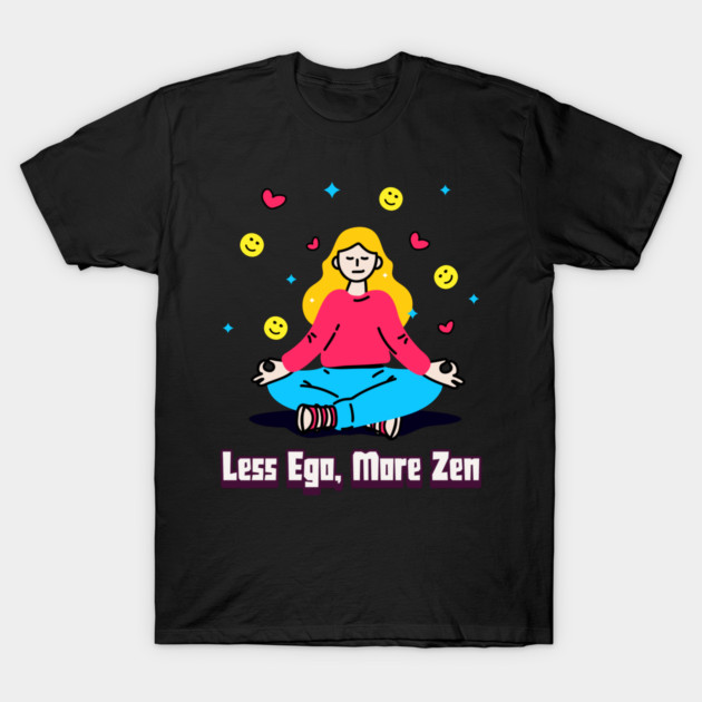 Less Ego, More Zen Meditation and Mindfulness T-Shirt by Lamount Tees
