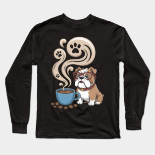 English Bulldog Dog Breed All I Need Is Coffee And My Bulldog Long Sleeve T-Shirt
