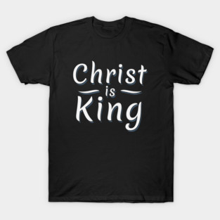 Christ Is King T-Shirt