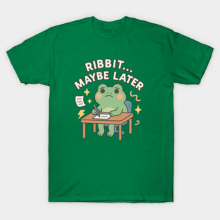 Ribbit Maybe Later Shirt | Cute Procrastination Frog Tee by Leaf & Lee – Softcore Humor for Overthinkers & Cozy Daydreamers T-Shirt