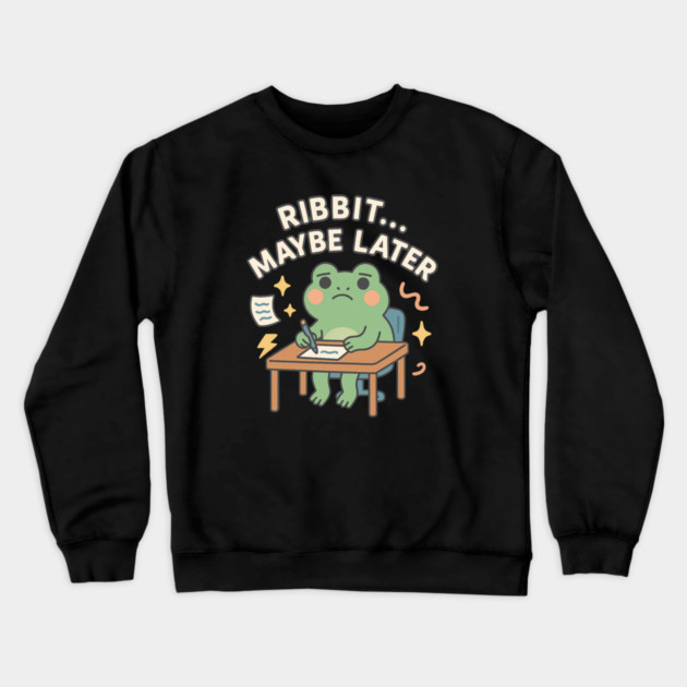 Ribbit Maybe Later Shirt | Cute Procrastination Frog Tee by Leaf & Lee – Softcore Humor for Overthinkers & Cozy Daydreamers Crewneck Sweatshirt by Anne Lee
