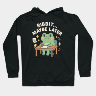 Ribbit Maybe Later Shirt | Cute Procrastination Frog Tee by Leaf & Lee – Softcore Humor for Overthinkers & Cozy Daydreamers Hoodie