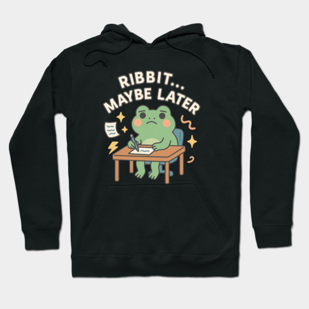 Ribbit Maybe Later Shirt | Cute Procrastination Frog Tee by Leaf & Lee – Softcore Humor for Overthinkers & Cozy Daydreamers Hoodie by Anne Lee