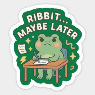 Ribbit Maybe Later Shirt | Cute Procrastination Frog Tee by Leaf & Lee – Softcore Humor for Overthinkers & Cozy Daydreamers Sticker