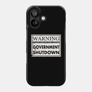 GOVERNMENT SHUTDOWN. Phone Case