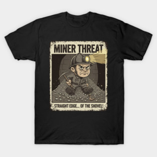 MINER THREAT: Straight Edge... of the Shovel! T-Shirt