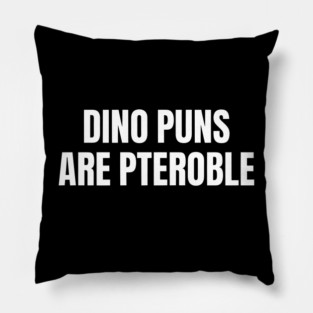 Dino Puns Are Pteroble Funny Quote Pillow
