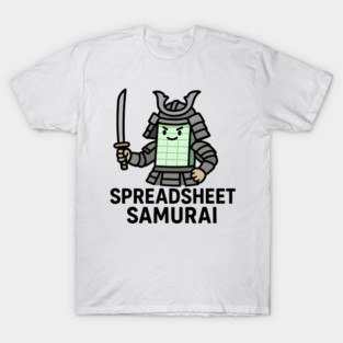 Spreadsheet Samurai | Data Ninja Life | Excel Warrior Quote T-Shirt