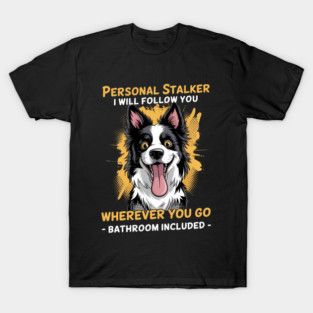 Herding Dog Personal Stalker Border Collie T-Shirt