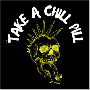 Take a Chill Pill Posters and Art