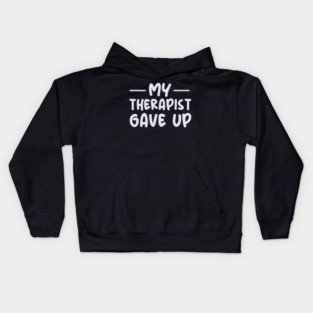 My Therapist Gave Up Kids Hoodie