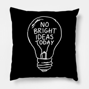 No Bright Ideas Today Creative Block Pillow