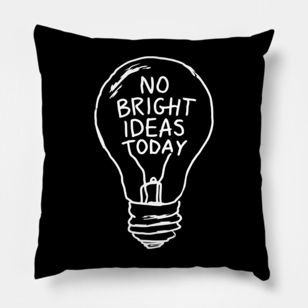 No Bright Ideas Today Creative Block Pillow by Anticorporati