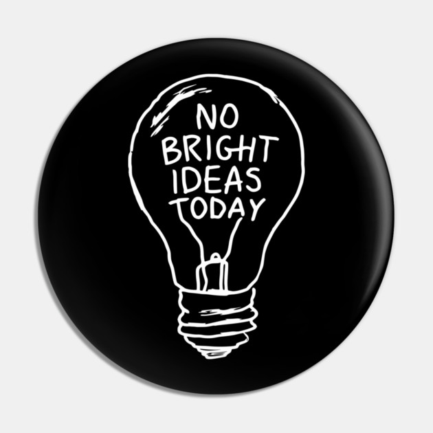 No Bright Ideas Today Creative Block Pin by Anticorporati