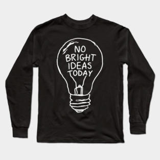 No Bright Ideas Today Creative Block Long Sleeve T-Shirt