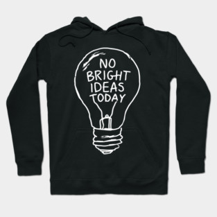 No Bright Ideas Today Creative Block Hoodie