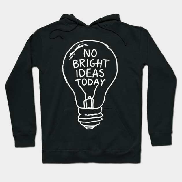 No Bright Ideas Today Creative Block Hoodie by Anticorporati