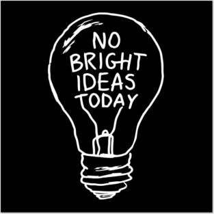 No Bright Ideas Today Creative Block Posters and Art