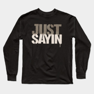 Just-Sayin-Ohio-State Long Sleeve T-Shirt