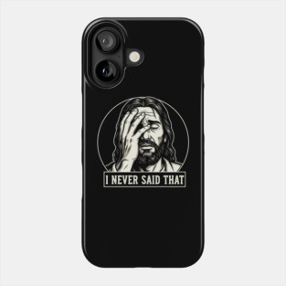 I NEVER SAID THAT meme Jesus Christ Phone Case