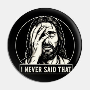 I NEVER SAID THAT meme Jesus Christ Pin