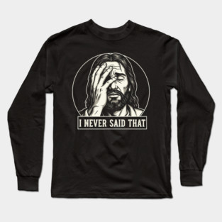 I NEVER SAID THAT meme Jesus Christ Long Sleeve T-Shirt